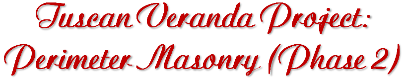 Tuscan
                          Veranda Project: Perimeter Masonry (Phase 2)